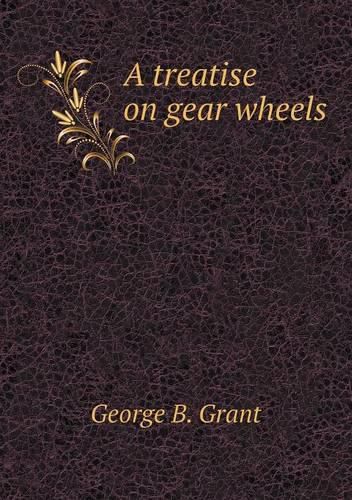 Cover image for A treatise on gear wheels