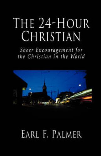 Cover image for The 24-hour Christian: Sheer Encouragement for the Christian in the World