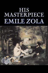 Cover image for His Masterpiece by Emile Zola, Fiction, Literary, Classics