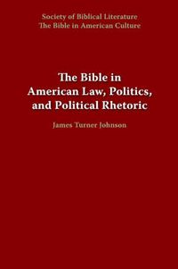 Cover image for The Bible in American Law, Politics, and Political Rhetoric