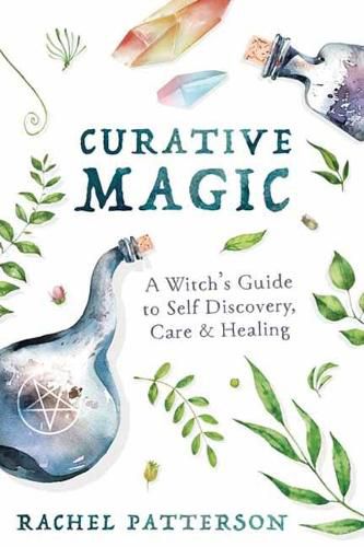 Curative Magic: A Witch's Guide to Self-Discovery, Care and Healing