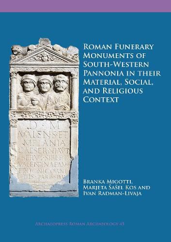 Cover image for Roman Funerary Monuments of South-Western Pannonia in their Material, Social, and Religious Context