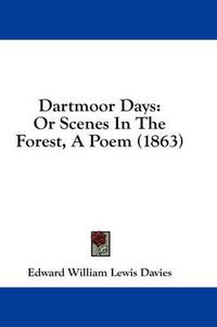 Cover image for Dartmoor Days: Or Scenes in the Forest, a Poem (1863)
