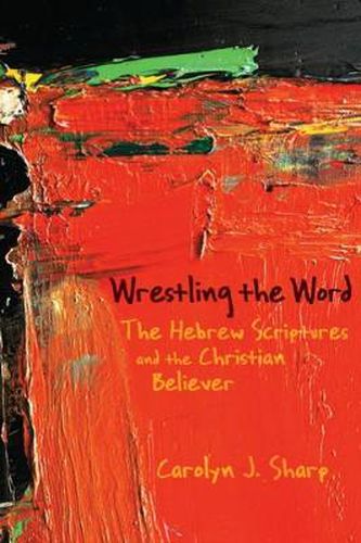 Cover image for Wrestling the Word: The Hebrew Scriptures and the Christian Believer