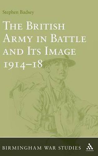 Cover image for The British Army in Battle and Its Image 1914-18