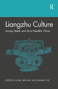 Cover image for Liangzhu Culture: Society, Belief, and Art in Neolithic China