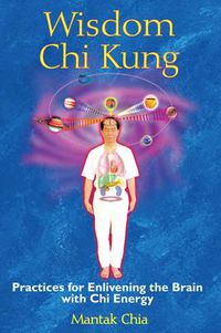 Cover image for Wisdom Chi Kung: Practices for Enlivening the Brain with Chi Energy