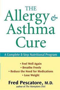 Cover image for The Allergy and Asthma Cure: A Complete 8-Step Nutritional Program