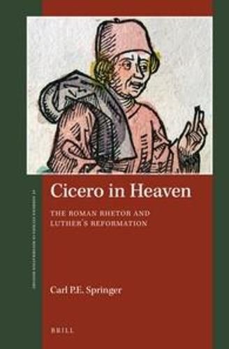 Cover image for Cicero in Heaven: The Roman Rhetor and Luther's Reformation