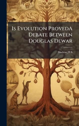 Cover image for Is Evolution ProvedA Debate Between Douglas Dewar