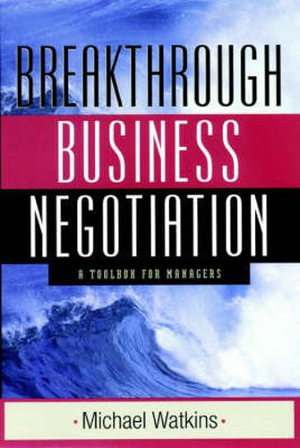 The Breakthrough Business Negotiation: A Toolbox for Managers