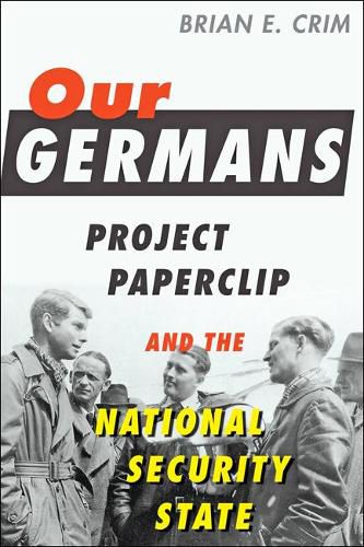 Cover image for Our Germans: Project Paperclip and the National Security State