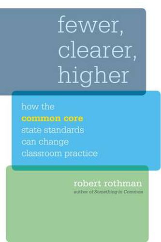 Cover image for Fewer, Clearer, Higher: How the Common Core State Standards Can Change Classroom Practice