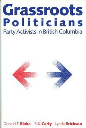 Grassroots Politicians: Party Activists in British Columbia