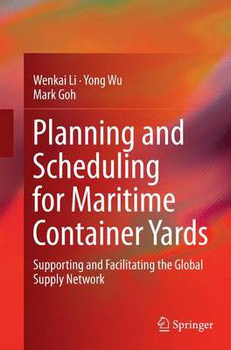 Cover image for Planning and Scheduling for Maritime Container Yards: Supporting and Facilitating the Global Supply Network