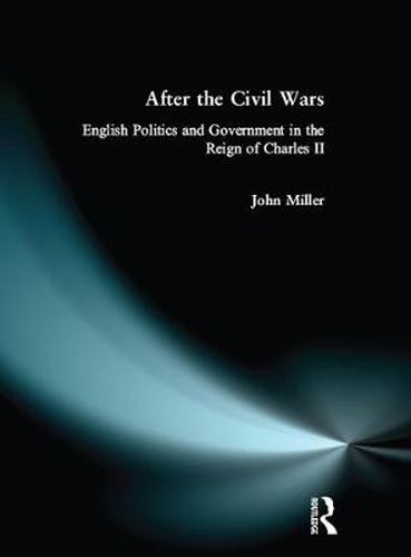 Cover image for After the Civil Wars: English Politics and Government in the Reign of Charles II