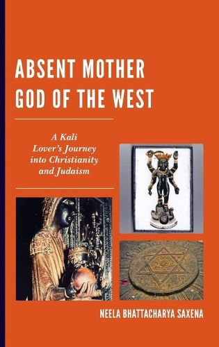 Cover image for Absent Mother God of the West: A Kali Lover's Journey into Christianity and Judaism