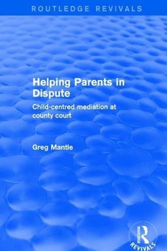 Cover image for Helping Parents in Dispute: Child-centred mediation at county court