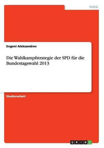 Cover image for Die Wahlkampfstrategie der SPD fur die Bundestagswahl 2013