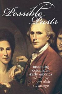 Cover image for Possible Pasts: Becoming Colonial in Early America