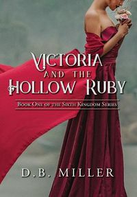 Cover image for Victoria and the Hollow Ruby: Book One of the Sixth Kingdom