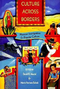 Cover image for Culture Across Borders: Mexican Immigration and Popular Culture