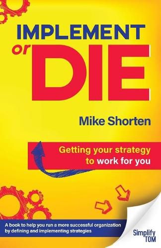 Cover image for Implement or Die: Getting Your Strategy to Work for You