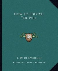 Cover image for How to Educate the Will