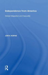 Cover image for Independence from America: Global Integration and Inequality