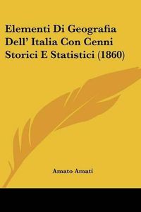 Cover image for Elementi Di Geografia Dell' Italia Con Cenni Storici E Statistici (1860)