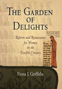 Cover image for The Garden of Delights: Reform and Renaissance for Women in the Twelfth Century