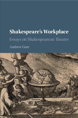 Cover image for Shakespeare's Workplace: Essays on Shakespearean Theatre