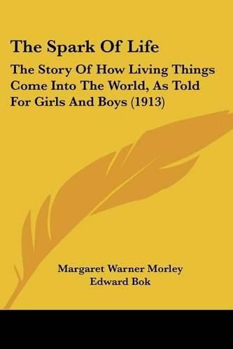 The Spark of Life: The Story of How Living Things Come Into the World, as Told for Girls and Boys (1913)