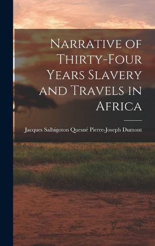 Narrative of Thirty-four Years Slavery and Travels in Africa