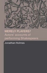 Cover image for Merely Players?: Actors' Accounts of Performing Shakespeare
