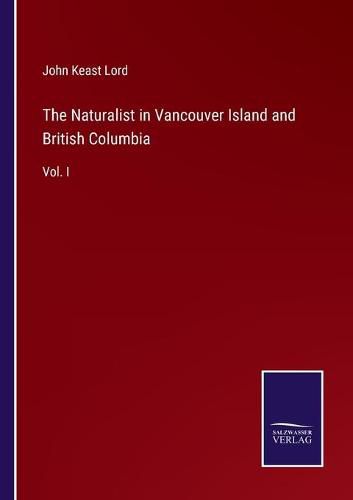 Cover image for The Naturalist in Vancouver Island and British Columbia: Vol. I