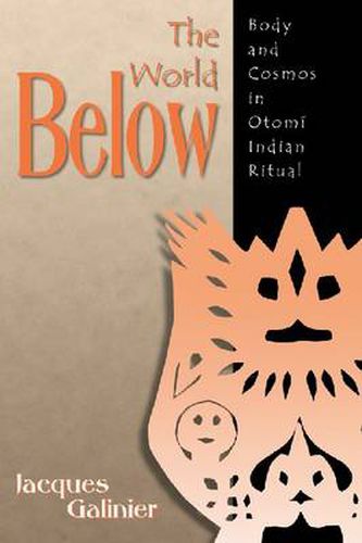 The World Below: Body and Cosmos in Otomi Indian Ritual