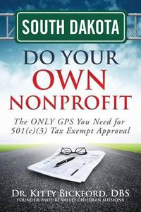 Cover image for South Dakota Do Your Own Nonprofit: The ONLY GPS You Need for 501c3 Tax Exempt Approval