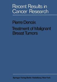 Cover image for Treatment of Malignant Breast Tumors: Indications and Results A Study Based on 1174 Cases Treated at the Institut Gustave-Roussy between 1954 and 1962