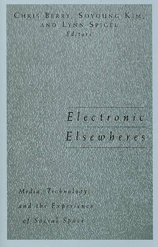 Cover image for Electronic Elsewheres: Media, Technology, and the Experience of Social Space