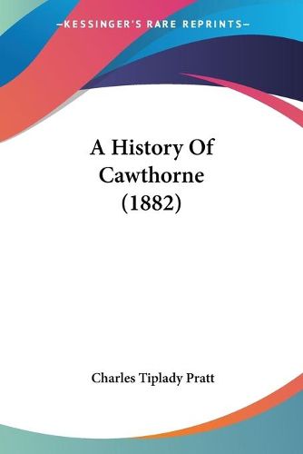 Cover image for A History of Cawthorne (1882)