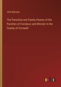 Cover image for The Parochial and Family History of the Parishes of Forrabury and Minster in the County of Cornwall