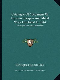 Cover image for Catalogue of Specimens of Japanese Lacquer and Metal Work Exhibited in 1894: Burlington Fine Arts Club (1894)