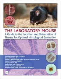 Cover image for The Laboratory Mouse: A Guide to the Location and Orientation of Tissues for Optimal Histological Evaluation