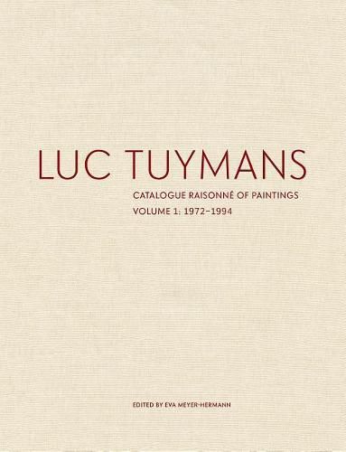 Cover image for Luc Tuymans: Catalogue Raisonne of Paintings, Volume One: 1972-1994