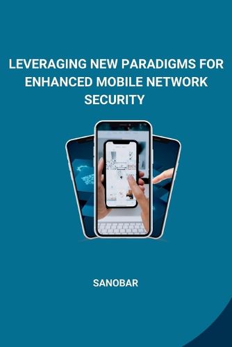 Cover image for Leveraging New Paradigms for Enhanced Mobile Network Security