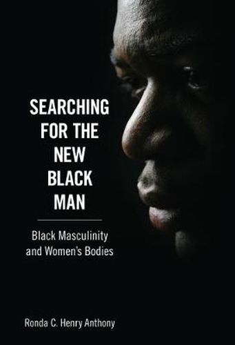 Cover image for Searching for the New Black Man: Black Masculinity and Women's Bodies