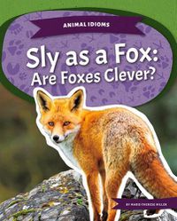 Cover image for Sly as a Fox: Are Foxes Clever?: Are Foxes Clever?