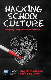 Cover image for Hacking School Culture: Designing Compassionate Classrooms