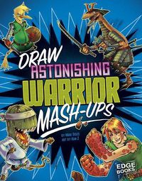 Cover image for Draw Astonishing Warrior Mash-Ups